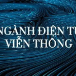 Ngành Điện tử - Viễn Thông: Học gì, học ở đâu và cơ hội nghề nghiệp