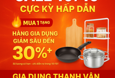 🛒 SALE 10/10 CỰC KỲ HẤP DẪN:  🔥 MUA 01 TẶNG 01, ‼️ H&Agrave;NG GIA DỤNG GIẢM S&Acirc;U L&Ecirc;N ĐẾN 30%++,  🚨CHỈ C&Oacute; TẠI GIA DỤNG THANH V&Acirc;N,