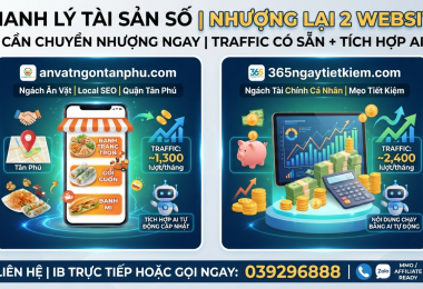 Nhượng lại hệ thống 2 Website đ&atilde; c&oacute; sẵn Traffic v&agrave; T&iacute;ch hợp AI tự động vận h&agrave;nh, 1. Website: anvatngontanphu.com (Ng&aacute;ch Ẩm thực & Local SEO), 2. Website: 365ngaytietkiem.com (Ng&aacute;ch T&agrave;i ch&iacute;nh c&aacute; nh&acirc;n), Gi&aacute;: IB TRỰC TIẾP, SĐT: 039296888