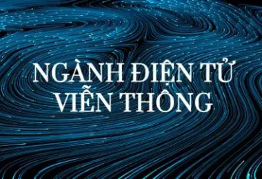 Ngành Điện tử - Viễn Thông: Học gì, học ở đâu và cơ hội nghề nghiệp